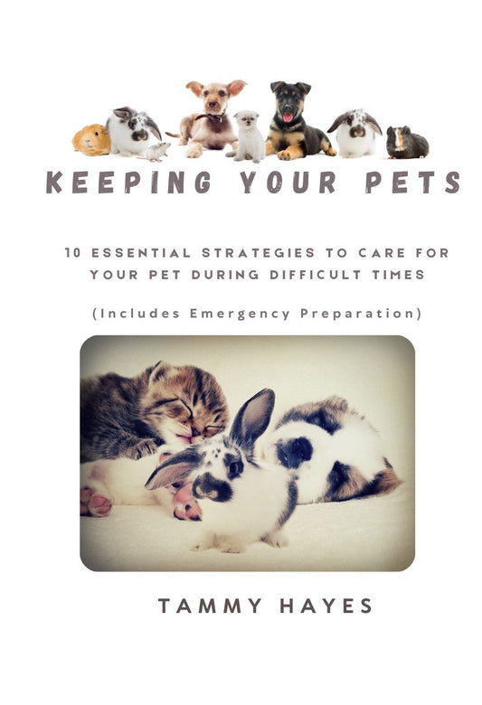 Keeping Your Pet - 10 Essential Strategies to Care for Your Pet During Difficult Times